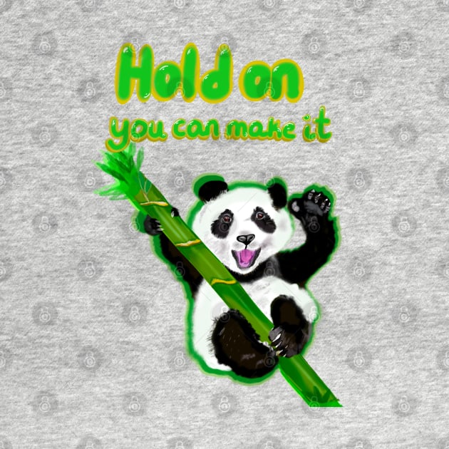 Hold on you can make it - inspirational motivational quote with Panda bear Cute kawaii fluffy Smiling Waving panda bear cub by Artonmytee